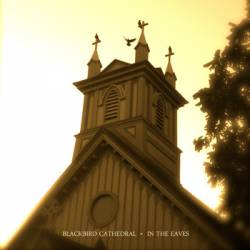 Blackbird Cathedral : In the Eaves